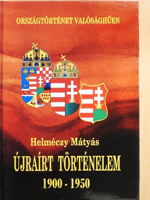 Dr. Helméczy Mátyás - Újraírt történelem 1900-1950 [antikvár]