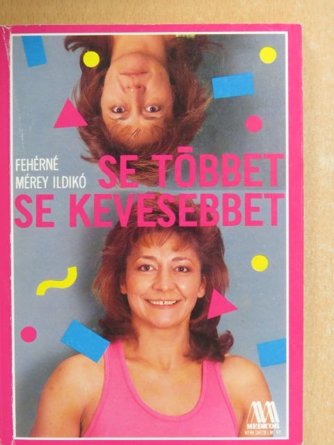 Fehérné Mérey Ildikó - Se többet, se kevesebbet [antikvár]