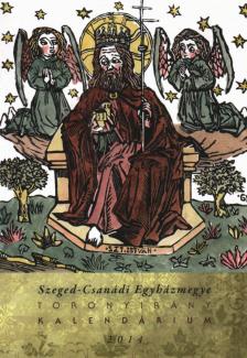 Antal Zsolt - Szeged-Csanádi Egyházmegye Toronyirány Kalendárium 2014 [antikvár]