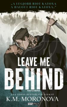 K. M. Moronova - Leave Me Behind - Hagyj hátra [eKönyv: epub, mobi]