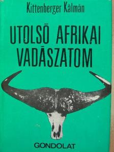 Kittenberger Kálmán - Utolsó afrikai vadászatom [antikvár]