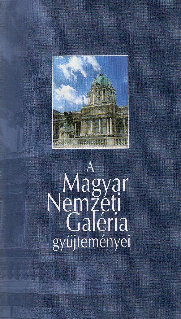 Csorba Géza, Szűcs György - A Magyar Nemzeti Galéria gyűjteményei [antikvár]