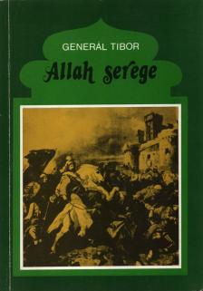 Generál Tibor - Allah serege [antikvár]