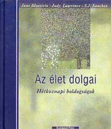 BLUESTEIN, JANE-LAWRENCE, J.-S - AZ ÉLET DOLGAI - HÉTKÖZNAPI BOLDOGSÁGOK