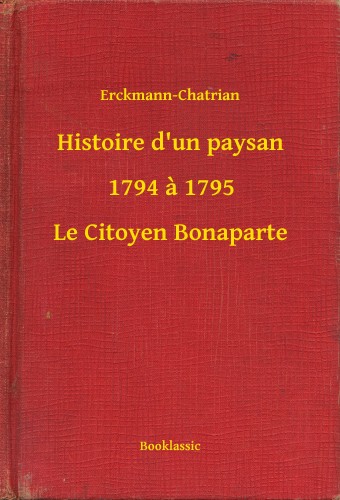 Erckmann-Chatrian - Histoire d un paysan - 1794 a 1795 - Le Citoyen Bonaparte [eKönyv: epub, mobi]