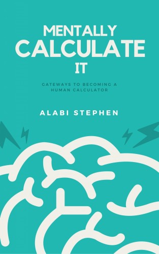 Stephen Alabi - Mentally Calculate It [eKönyv: epub, mobi]