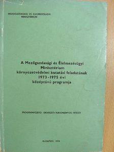 A Mezőgazdasági és Élelmezésügyi Minisztérium Környezetvédelmi kutatási feladatának 1973-1975 évi középtávú programja [antikvár]