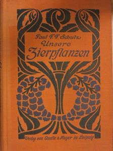 Paul F. F. Schulz - Unsere Zierpflanzen [antikvár]