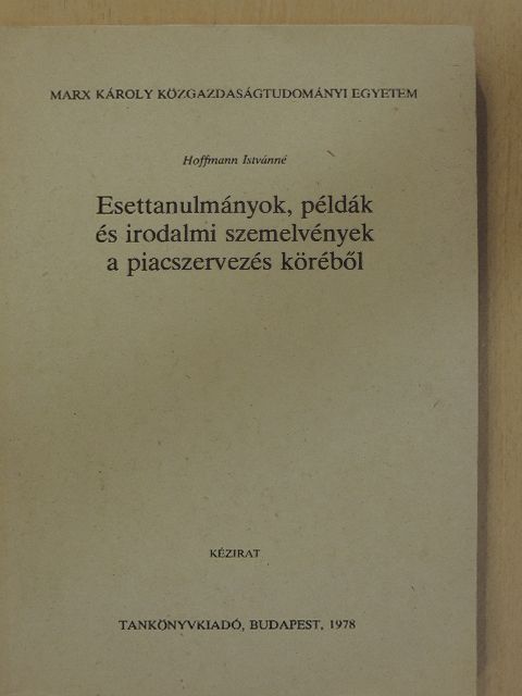 Hoffmann Istvánné - Esettanulmányok, példák és irodalmi szemelvények a piacszervezés köréből [antikvár]