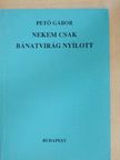 Pető Gábor - Nekem csak bánatvirág nyílott [antikvár]