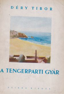 DÉRY TIBOR - A tengerparti gyár [antikvár]