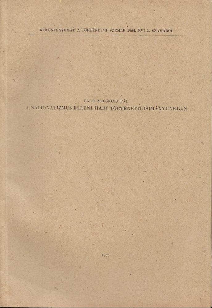 PACH ZSIGMOND PÁL - A nacionalizmus elleni harc történettudományunkban [antikvár]