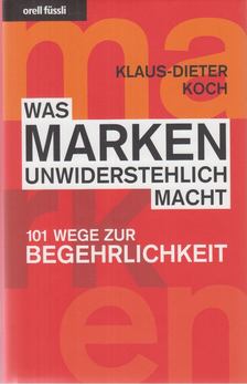 Klaus-Dieter Koch - Was Marken unwiderstehlich macht [antikvár]