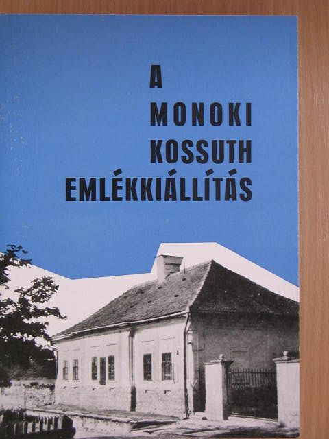 Fejős Imre - A monoki Kossuth emlékkiállítás vezetője [antikvár]