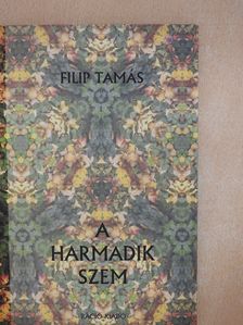 Filip Tamás - A harmadik szem (dedikált példány) [antikvár]