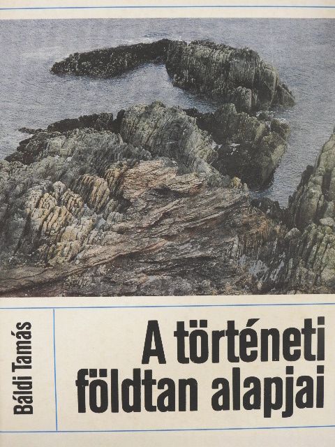 Báldi Tamás - A történeti földtan alapjai [antikvár]
