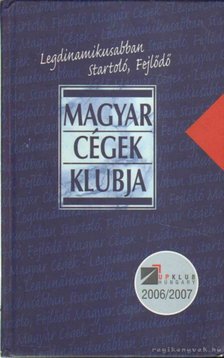 Legdinamikusabban startoló, fejlődő magyar cégek klubja 2006/2007 [antikvár]