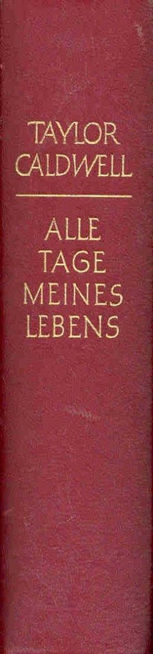 Caldwell, Taylor - Alle Tage meines Lebens [antikvár]