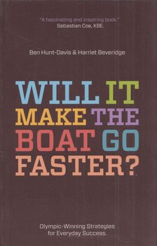 Ben Hunt-Davis, Harriet Beveridge - Will It Make the Boat Go Faster? [antikvár]