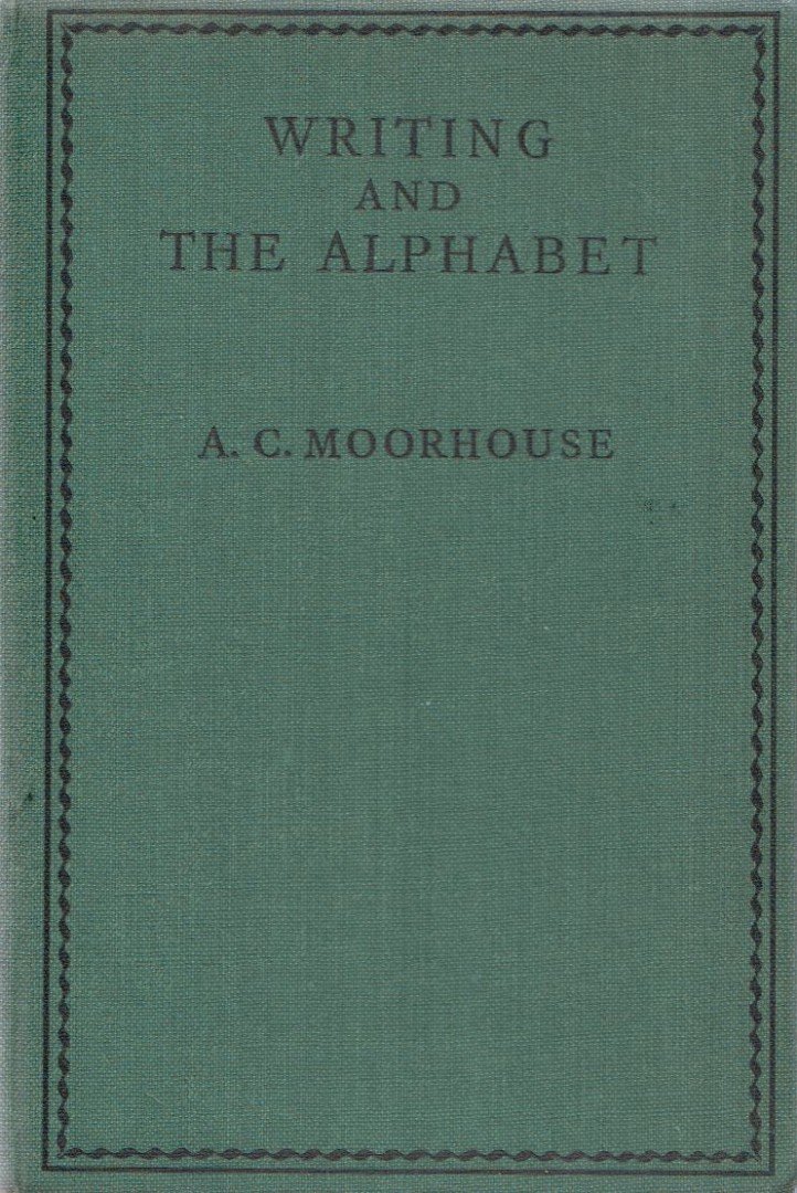 A. C. Moorhouse - Writing and the Alphabet [antikvár]