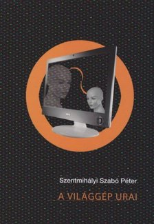 SZENTMIHÁLYI SZABÓ PÉTER - A világgép urai [antikvár]