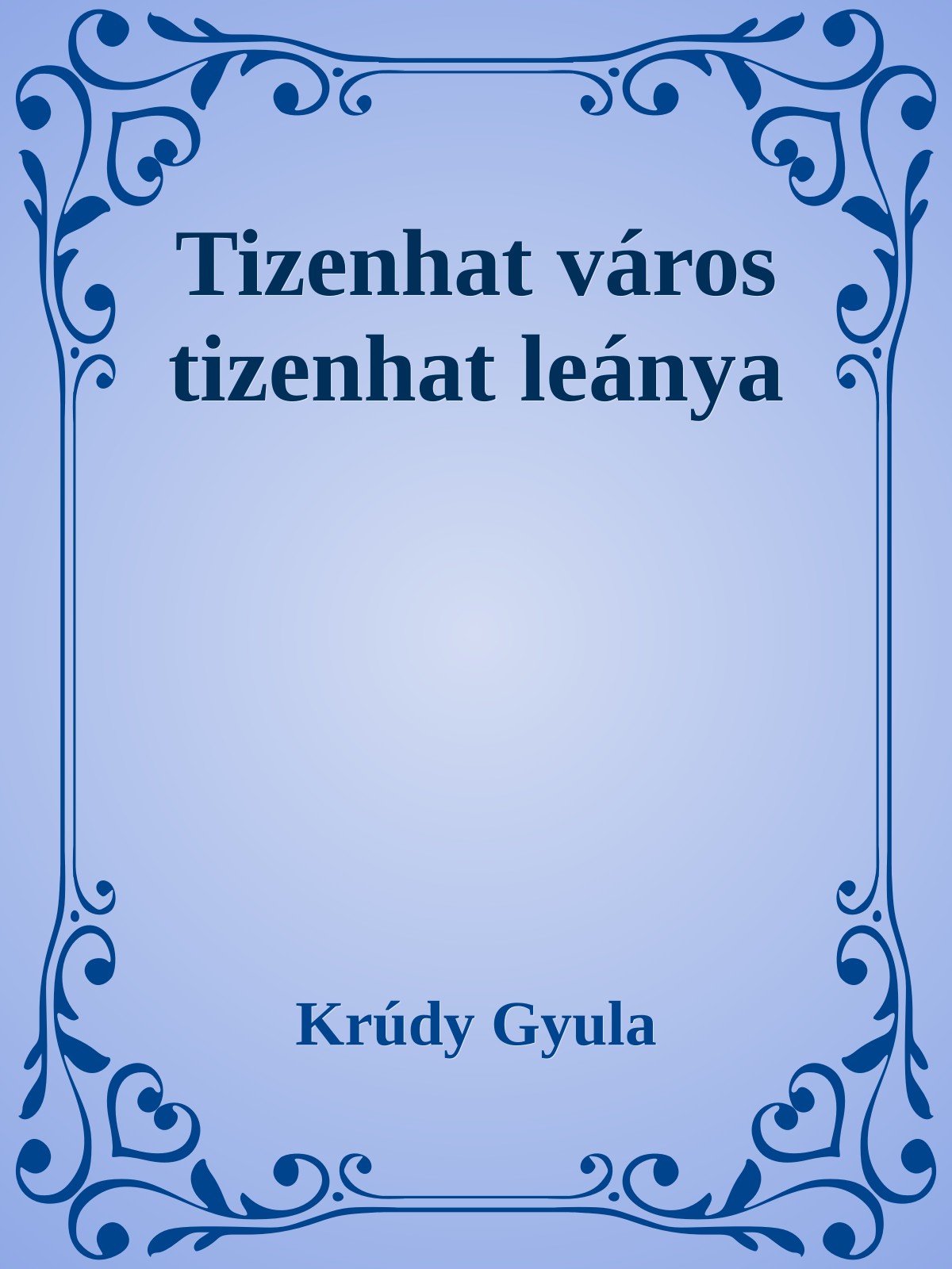 Krúdy Gyula - Tizenhat város tizenhat leánya [eKönyv: epub, mobi]