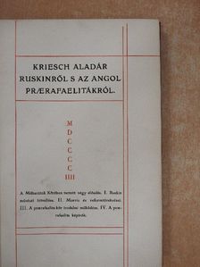 Kriesch Aladár - Ruskinről s az angol praerafaelitákról [antikvár]