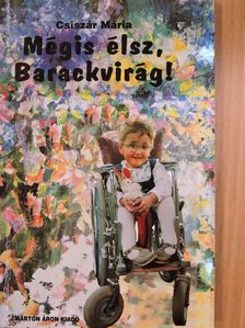 Csiszár Mária - Mégis élsz, Barackvirág! [antikvár]