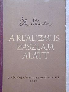 Ék Sándor - A realizmus zászlaja alatt [antikvár]