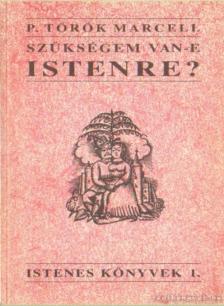 P. Török Marcell - Szükségem van-e Istenre? [antikvár]