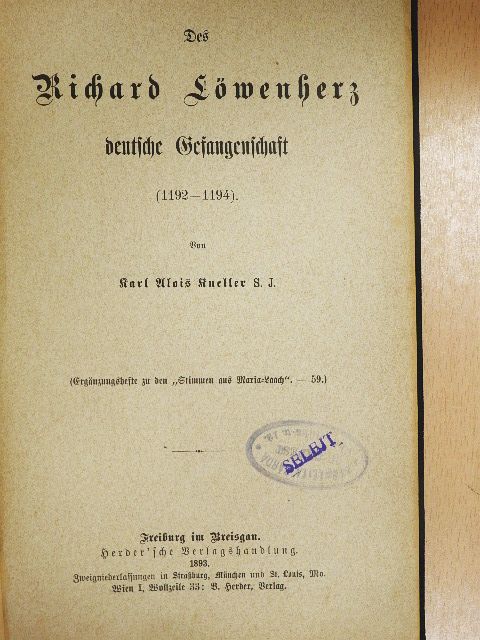 Karl Alois Kneller S. J. - Des Richard Löwenherz deutsche Gesangenschaft (gótbetűs) [antikvár]