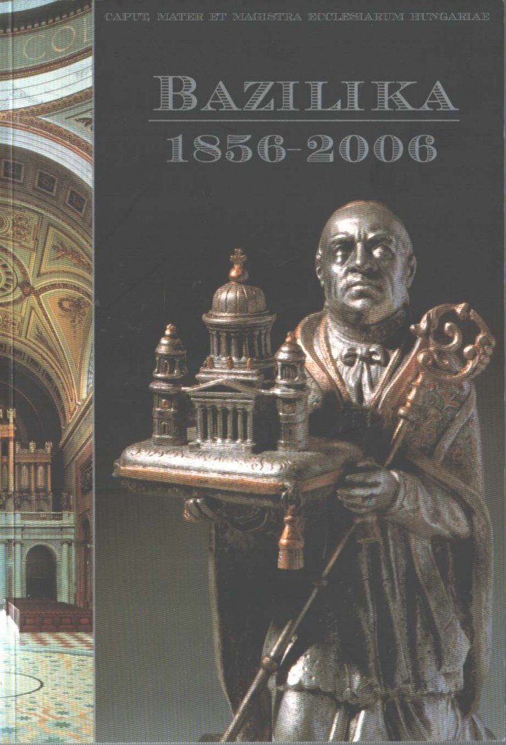 Cséfalvay Pál, Kontsek Ildikó - Bazilika 1856-2006 [antikvár]