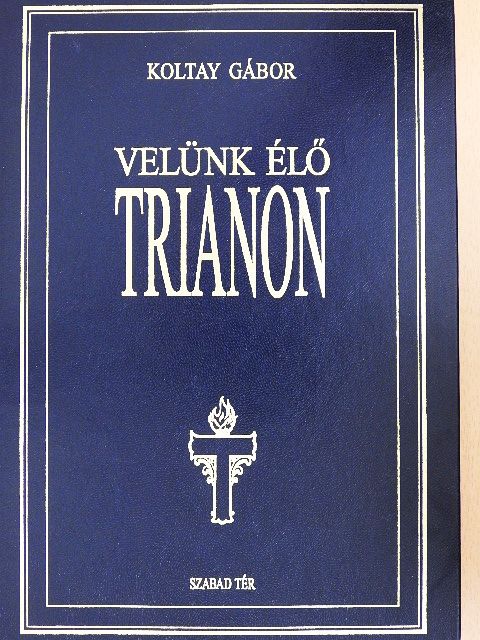 Koltay Gábor - Velünk élő Trianon [antikvár]