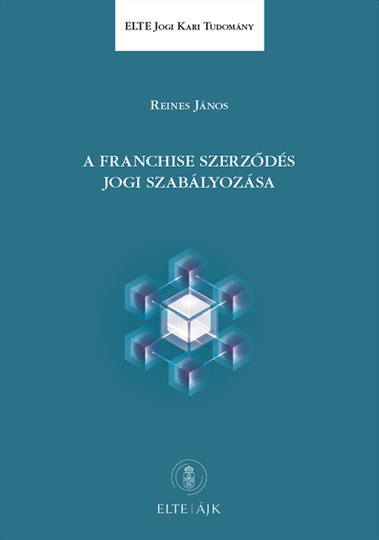 Reines János - A franchise szerződés jogi szabályozása