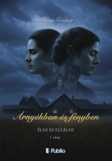 Ádám Gáspár - Árnyékban és fényben 1. rész [eKönyv: epub, mobi]
