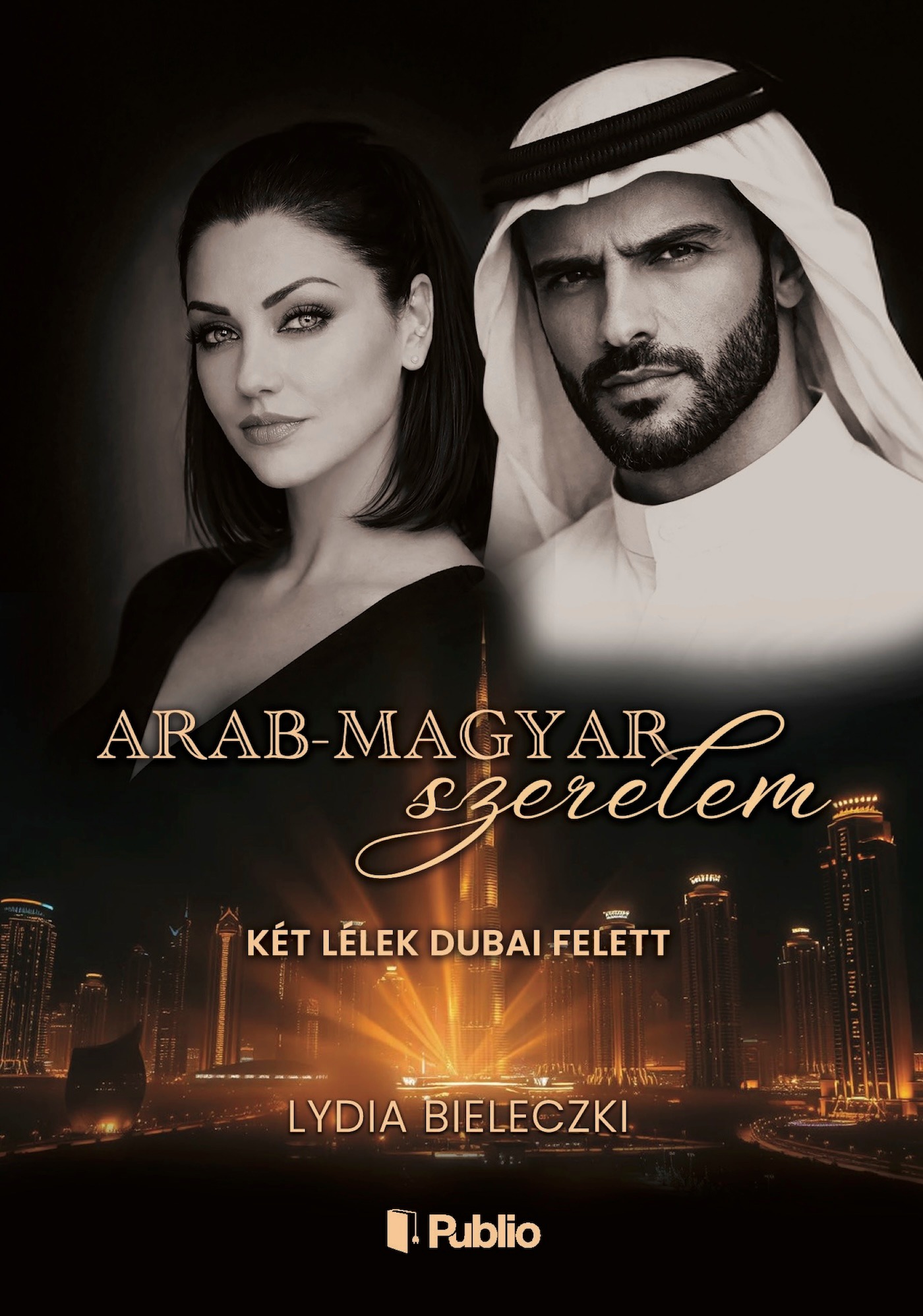 Bieleczki Lydia - Arab-magyar szerelem - Két lélek Dubai felett [eKönyv: epub, mobi, pdf]