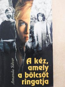 Amanda Silver - A kéz, amely a bölcsőt ringatja [antikvár]