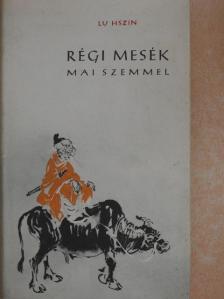 Lu Hszin - Régi mesék mai szemmel [antikvár]