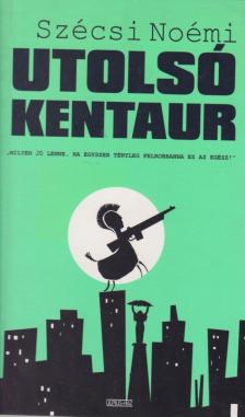 Szécsi Noémi - Utolsó kentaur [antikvár]