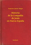 Alegre Francisco Javier - Historia de la Companía de Jesús en Nueva-Espana [eKönyv: epub, mobi]