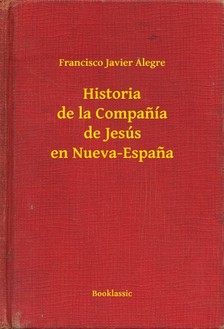 Alegre Francisco Javier - Historia de la Companía de Jesús en Nueva-Espana [eKönyv: epub, mobi]