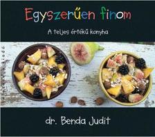 dr. Benda Judit - Egyszerűen finom - A teljes értékű konyha