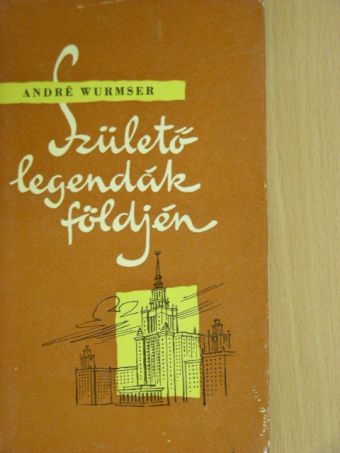 André Wurmser - Születő legendák földjén [antikvár]