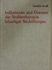 Joachim Arndt - Indikationen und Grenzen der Strahlentherapie bösartiger Neubildungen [antikvár]