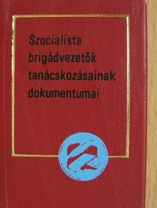 Szocialista brigádvezetők tanácskozásainak dokumentumai (minikönyv) [antikvár]