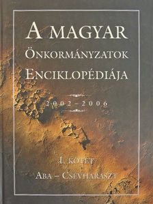 A magyar önkormányzatok enciklopédiája 2002-2006 I. [antikvár]