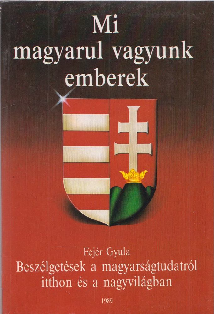 Fejér Gyula - Mi magyarul vagyunk emberek [antikvár]