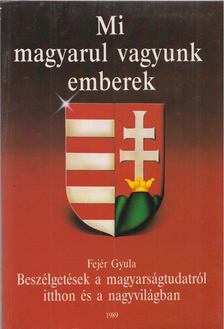Fejér Gyula - Mi magyarul vagyunk emberek [antikvár]