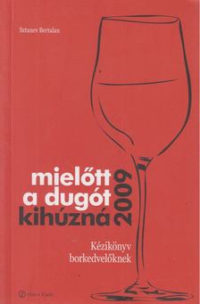 Sztanev Bertalan - Mielőtt a dugót kihúzná 2009 [antikvár]