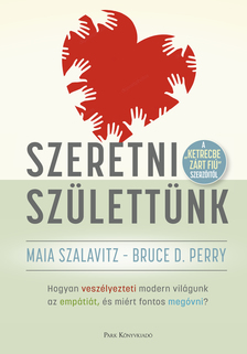 Maia Szalavitz-Bruce D. Perry - Szeretni születtünk